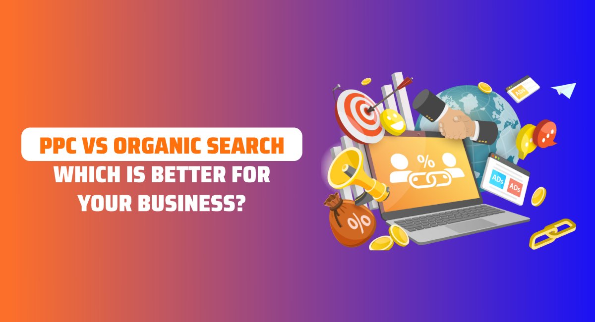 PPC vs Organic Search Which is Better for Your Business